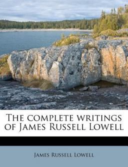 The Complete Writings of James Russell Lowell