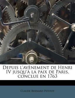 Depuis L'Avènement de Henri Iv Jusqu'à la Paix de Paris, Conclue En 1763