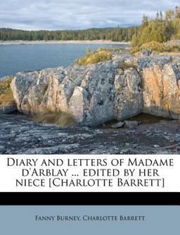 Diary and Letters of Madame D'Arblay Edited by Her Niece [Charlotte Barrett]
