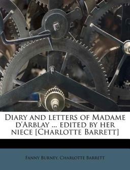 Diary and Letters of Madame D'Arblay Edited by Her Niece [Charlotte Barrett]