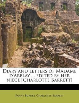 Diary and Letters of Madame D'Arblay Edited by Her Niece [Charlotte Barrett]