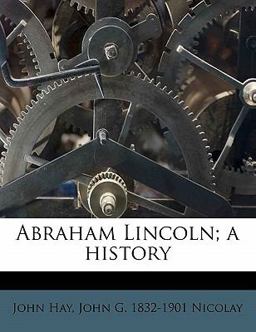 Abraham Lincoln; a History