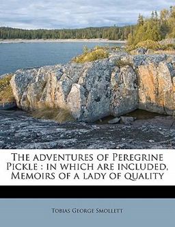The adventures of Peregrine Pickle : in which are included, Memoirs of a lady of Quality