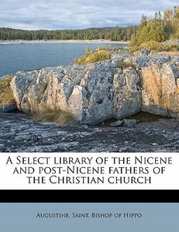 A Select library of the Nicene and post-Nicene fathers of the Christian Church
