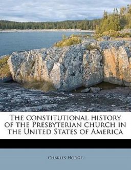 The Constitutional History of the Presbyterian Church in the United States of Americ
