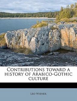 Contributions Toward a History of Arabico-Gothic Culture