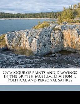 Catalogue of prints and drawings in the British Museum: Division I. Political and personal Satires