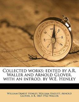 Collected Works; Edited by a R Waller and Arnold Glover, with an Introd by W E Henley