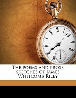 The Poems and Prose Sketches of James Whitcomb Riley