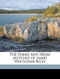 The poems and prose sketches of James Whitcomb Riley