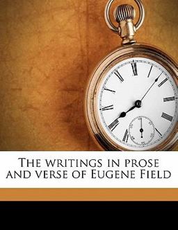 The writings in prose and verse of Eugene Field