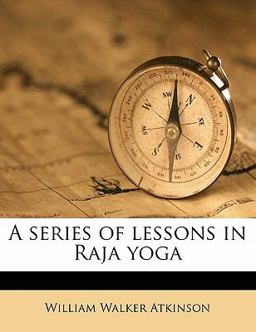 A Series of Lessons in Raja Yog