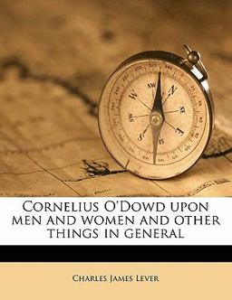 Cornelius O'Dowd upon Men and Women and Other Things in General