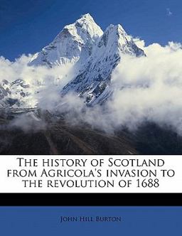 The History of Scotland from Agricola's Invasion to the Revolution Of 1688