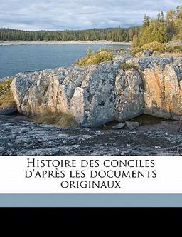 Histoire des Conciles D'Après les Documents Originaux
