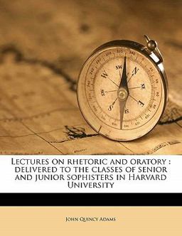 Lectures on Rhetoric and Oratory Lectures on Rhetoric and Oratory