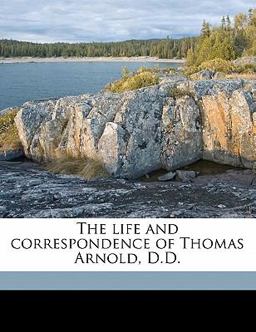 The Life and Correspondence of Thomas Arnold, D D