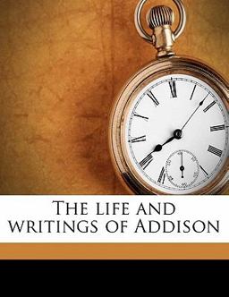 The Life and Writings of Addison