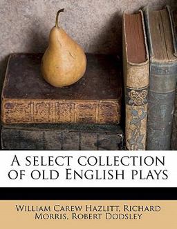 A Select Collection of Old English Plays