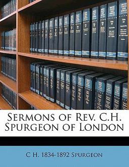 Sermons of Rev C H Spurgeon of London
