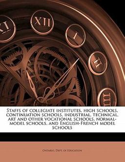 An Staffs of Collegiate Institutes, High Schools, Continuation Schools, Industrial, Technical, Art and Other Vocational Schools, Normal-Model Schools