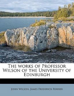 The Works of Professor Wilson of the University of Edinburgh