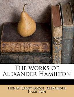 The Works of Alexander Hamilton