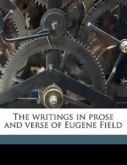 The Writings in Prose and Verse of Eugene Field
