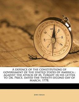 A Defence of the Constitutions of Government of the United States of Americ
