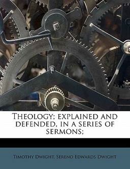 Theology; Explained and Defended, in a Series of Sermons; Theology; Explained and Defended, in a Series of Sermons;