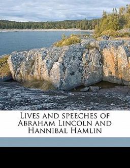 Lives and Speeches of Abraham Lincoln and Hannibal Hamlin