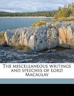 The Miscellaneous Writings and Speeches of Lord Macaulay