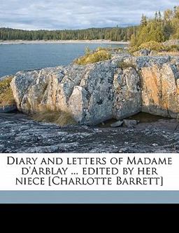 Diary and Letters of Madame D'Arblay Edited by Her Niece [Charlotte Barrett]