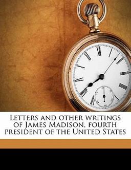Letters and Other Writings of James Madison, Fourth President of the United States