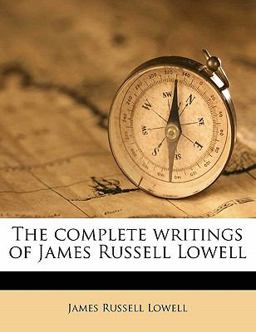 The Complete Writings of James Russell Lowell