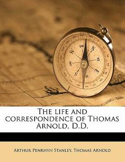 The Life and Correspondence of Thomas Arnold, D D