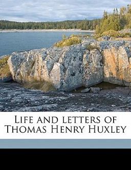 Life and Letters of Thomas Henry Huxley Life and Letters of Thomas Henry Huxley