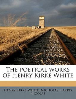 The Poetical Works of Henry Kirke White