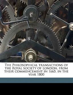 The Philosophical Transactions of the Royal Society of London, from Their Commencement in 1665, in the Year 1800