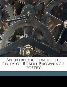 An Introduction to the Study of Robert Browning's Poetry