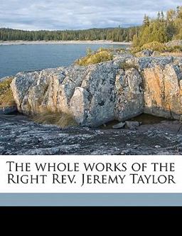 The Whole Works of the Right Rev Jeremy Taylor