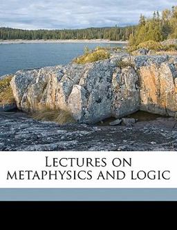 Lectures on Metaphysics and Logic