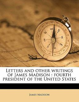 Letters and Other Writings of James Madison