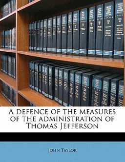 A Defence of the Measures of the Administration of Thomas Jefferson