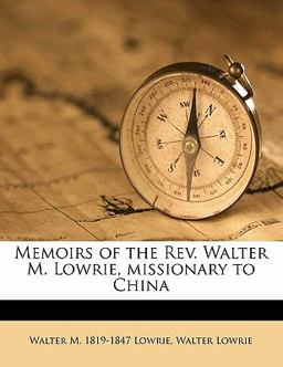 Memoirs of the Rev Walter M Lowrie, Missionary to Chin