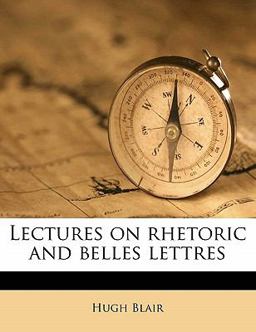 Lectures on Rhetoric and Belles Lettres