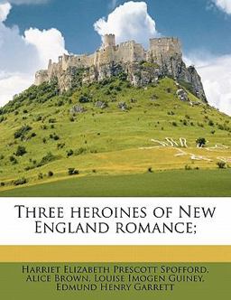 Three Heroines of New England Romance;