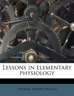 Lessons in Elementary Physiology