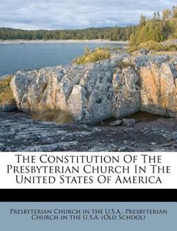 The Constitution of the Presbyterian Church in the United States of Americ