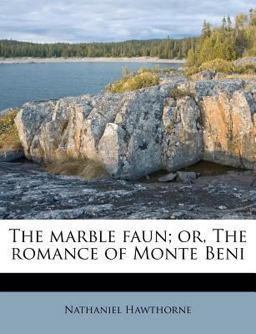 The Marble Faun; or, the Romance of Monte Beni
